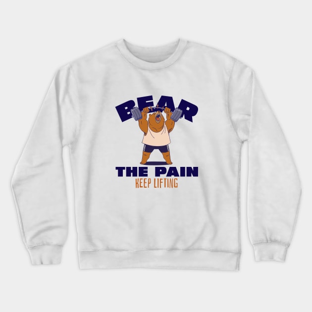 BEAR THE PAIN, KEEP LIFTING - funny gym design Crewneck Sweatshirt by Thom ^_^